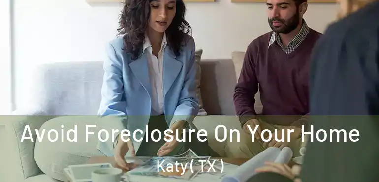  Avoid Foreclosure On Your Home Katy ( TX )