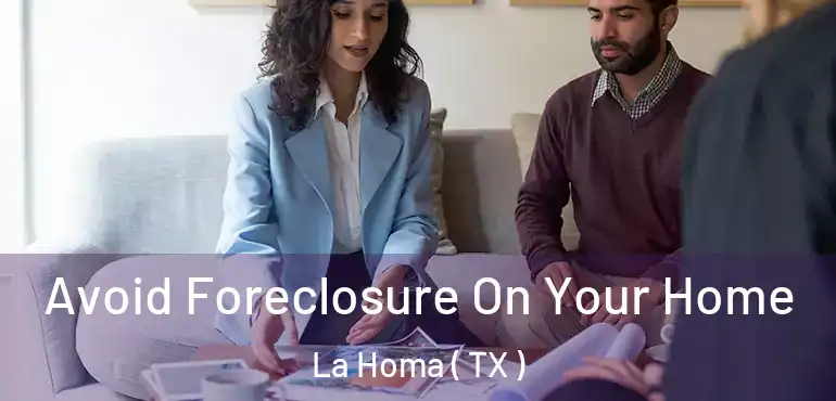  Avoid Foreclosure On Your Home La Homa ( TX )