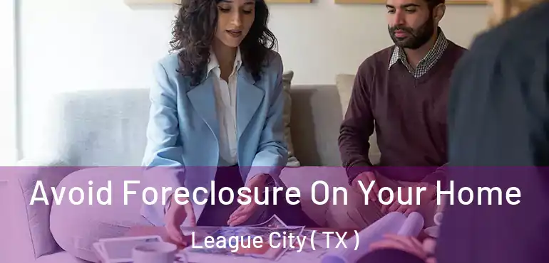  Avoid Foreclosure On Your Home League City ( TX )