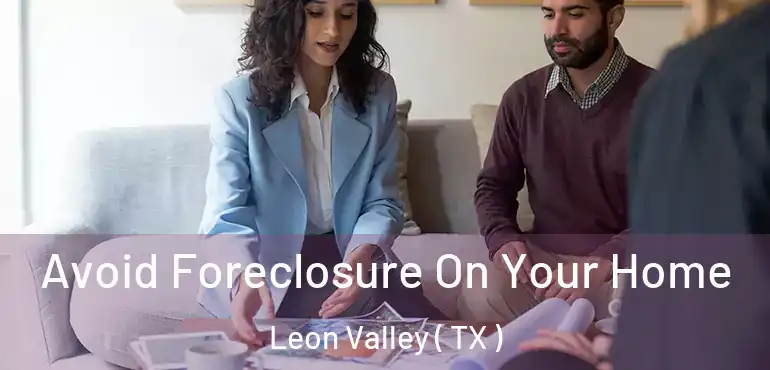  Avoid Foreclosure On Your Home Leon Valley ( TX )