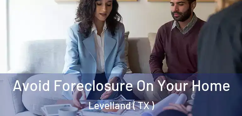  Avoid Foreclosure On Your Home Levelland ( TX )
