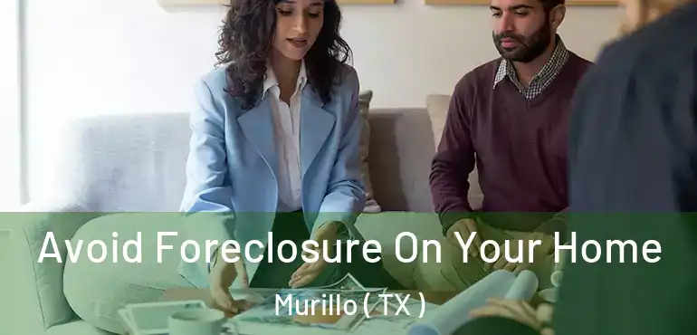  Avoid Foreclosure On Your Home Murillo ( TX )