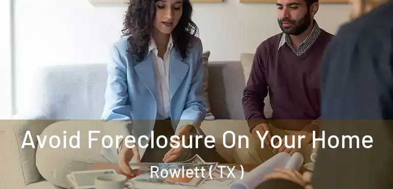  Avoid Foreclosure On Your Home Rowlett ( TX )