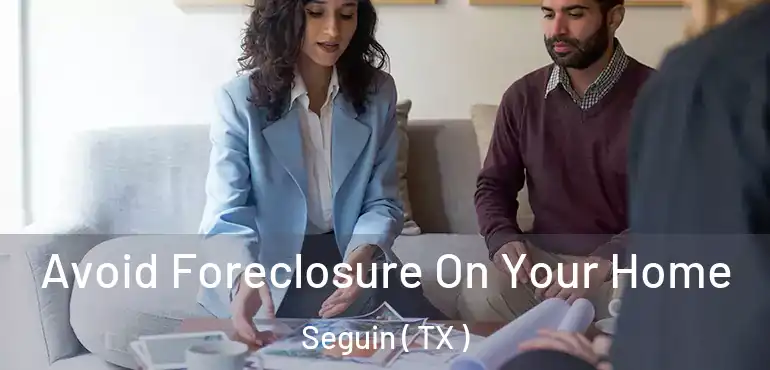  Avoid Foreclosure On Your Home Seguin ( TX )