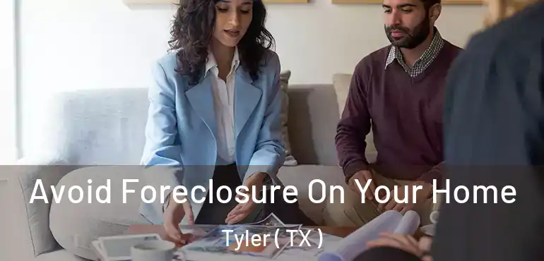  Avoid Foreclosure On Your Home Tyler ( TX )