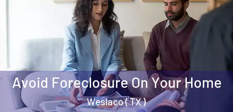  Avoid Foreclosure On Your Home Weslaco ( TX )