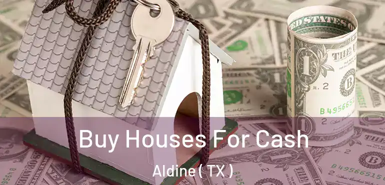 Buy Houses For Cash Aldine ( TX )
