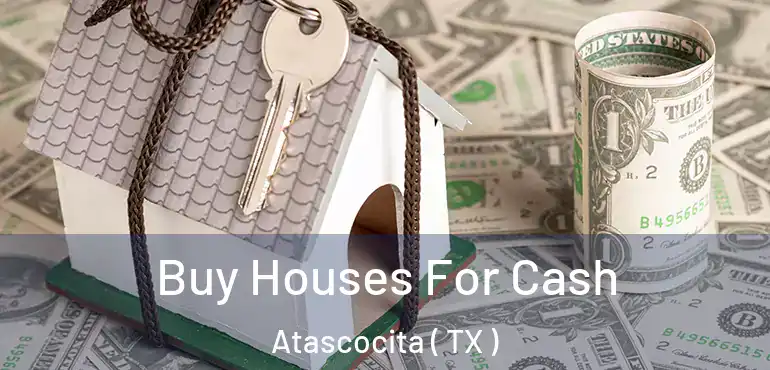  Buy Houses For Cash Atascocita ( TX )