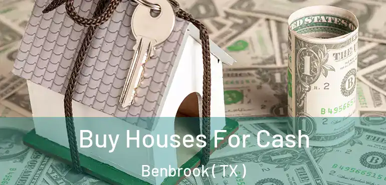  Buy Houses For Cash Benbrook ( TX )