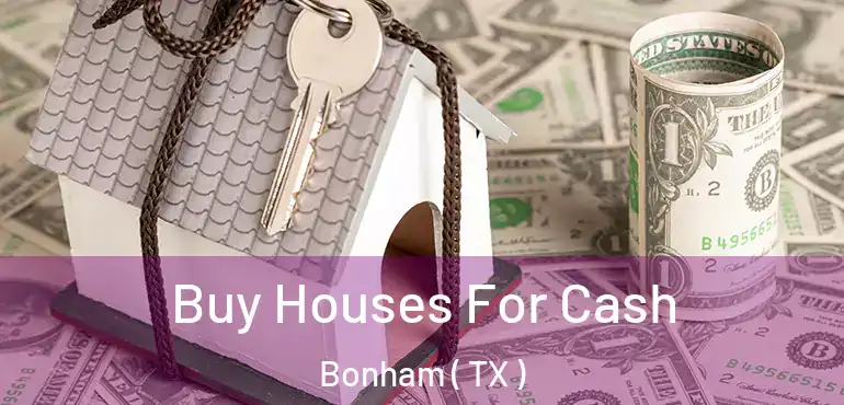  Buy Houses For Cash Bonham ( TX )