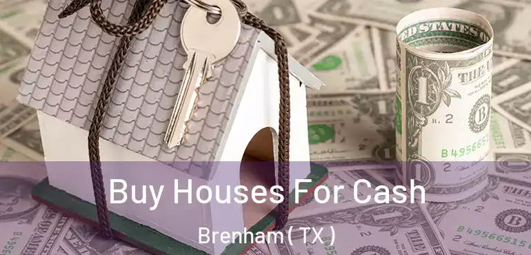  Buy Houses For Cash Brenham ( TX )