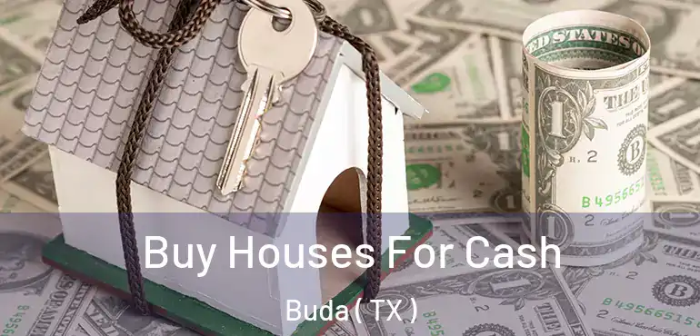 Buy Houses For Cash Buda ( TX )
