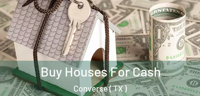  Buy Houses For Cash Converse ( TX )
