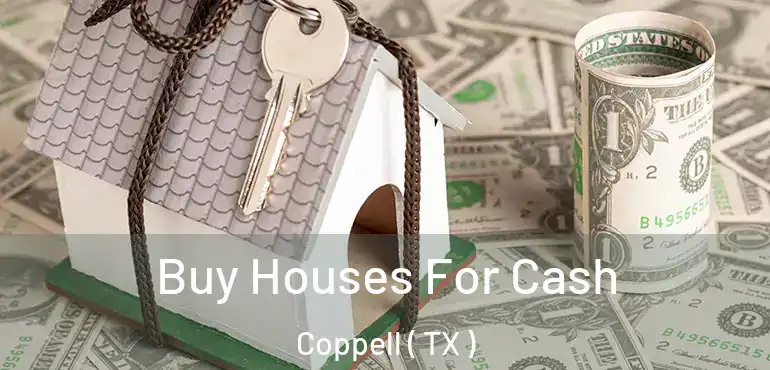  Buy Houses For Cash Coppell ( TX )