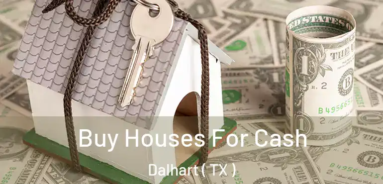  Buy Houses For Cash Dalhart ( TX )