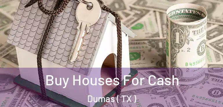  Buy Houses For Cash Dumas ( TX )