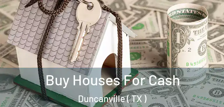  Buy Houses For Cash Duncanville ( TX )