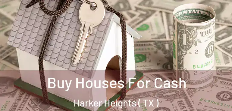  Buy Houses For Cash Harker Heights ( TX )