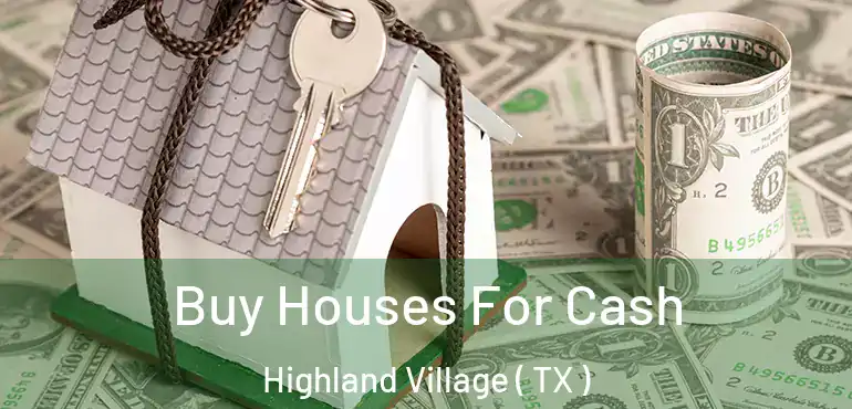  Buy Houses For Cash Highland Village ( TX )