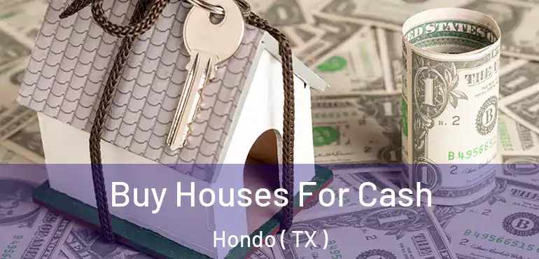  Buy Houses For Cash Hondo ( TX )