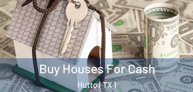  Buy Houses For Cash Hutto ( TX )
