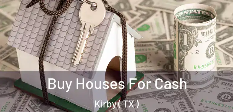  Buy Houses For Cash Kirby ( TX )