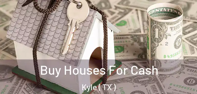  Buy Houses For Cash Kyle ( TX )