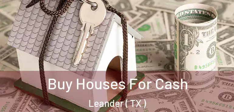  Buy Houses For Cash Leander ( TX )