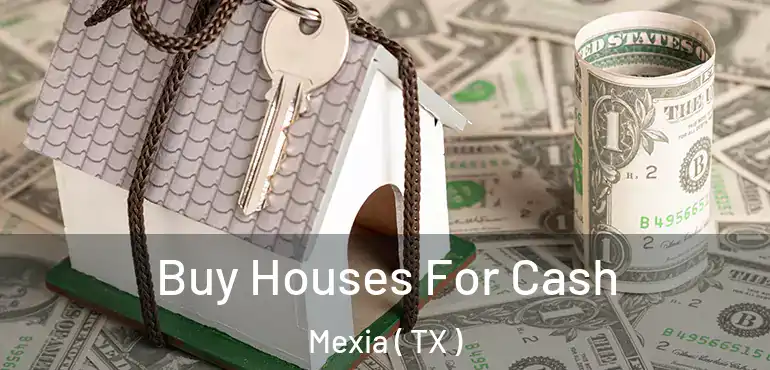  Buy Houses For Cash Mexia ( TX )