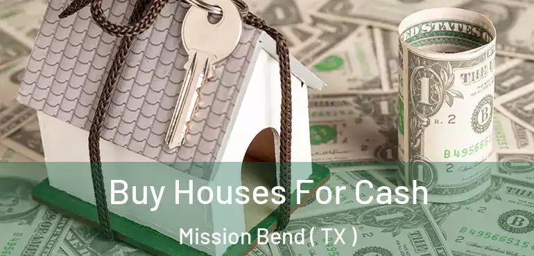  Buy Houses For Cash Mission Bend ( TX )