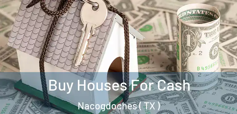  Buy Houses For Cash Nacogdoches ( TX )