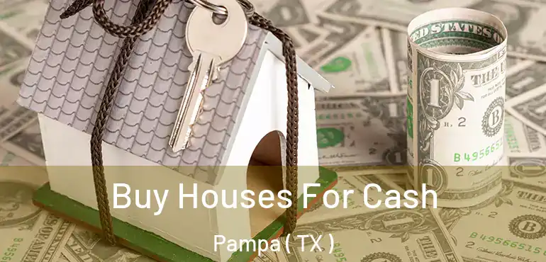  Buy Houses For Cash Pampa ( TX )