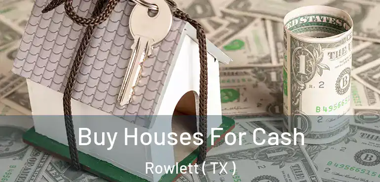 Buy Houses For Cash Rowlett ( TX )