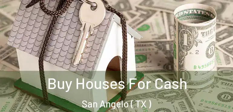  Buy Houses For Cash San Angelo ( TX )