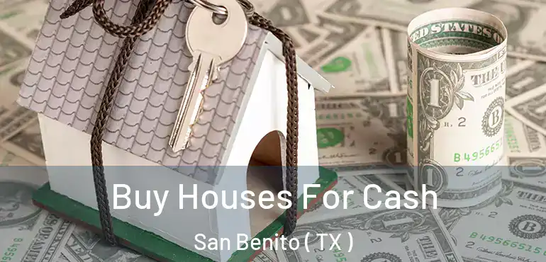  Buy Houses For Cash San Benito ( TX )