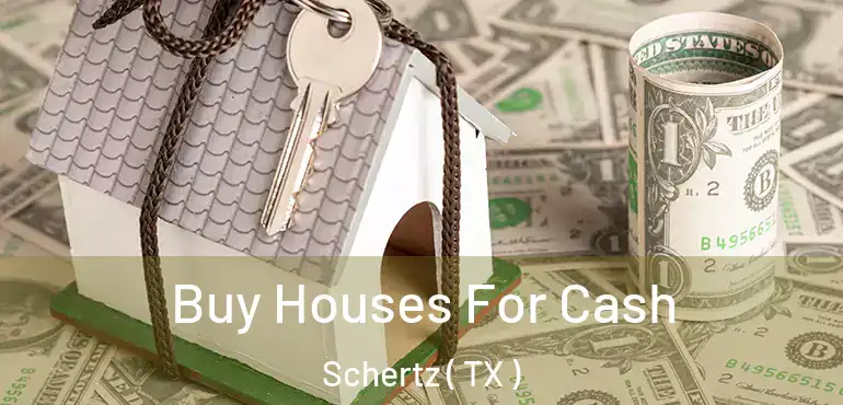 Buy Houses For Cash Schertz ( TX )
