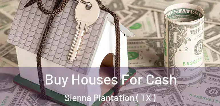  Buy Houses For Cash Sienna Plantation ( TX )
