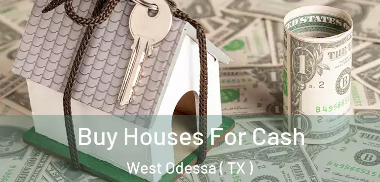  Buy Houses For Cash West Odessa ( TX )