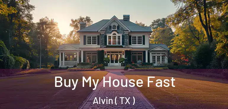  Buy My House Fast Alvin ( TX )