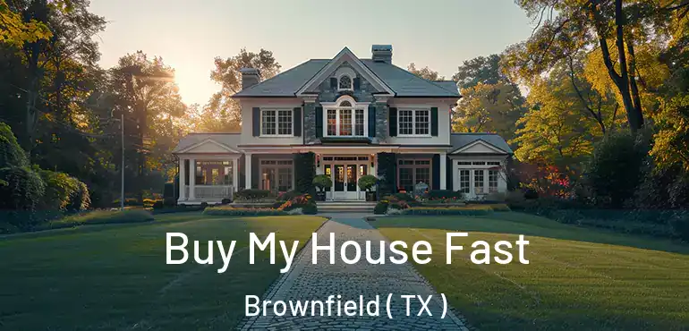  Buy My House Fast Brownfield ( TX )
