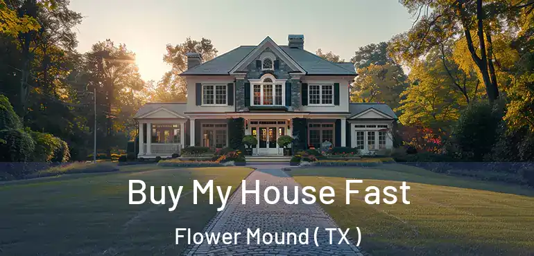  Buy My House Fast Flower Mound ( TX )