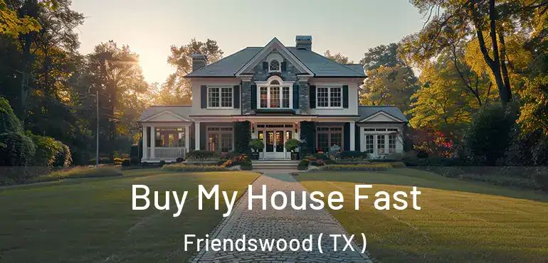  Buy My House Fast Friendswood ( TX )