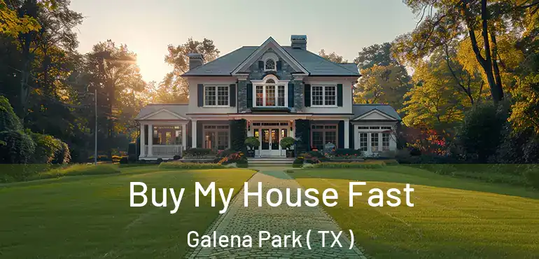  Buy My House Fast Galena Park ( TX )