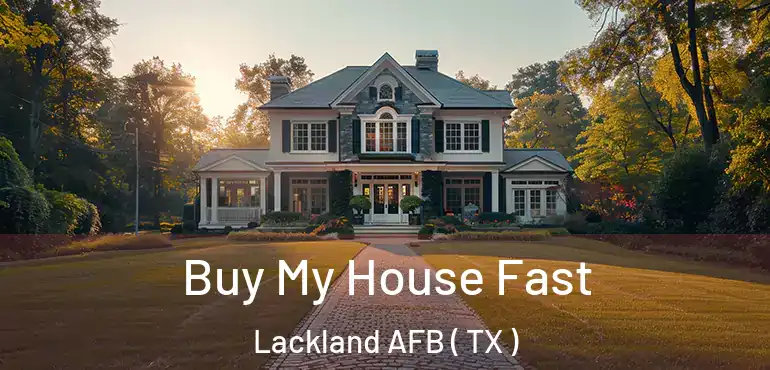  Buy My House Fast Lackland AFB ( TX )