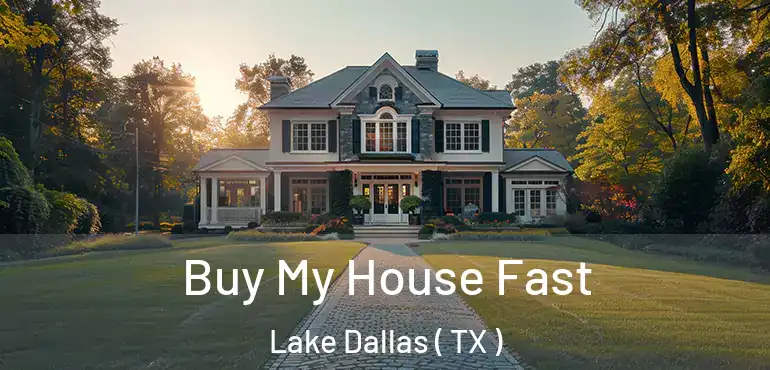  Buy My House Fast Lake Dallas ( TX )