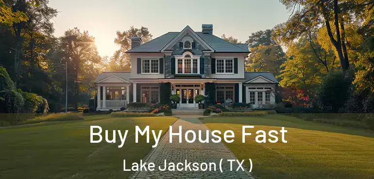  Buy My House Fast Lake Jackson ( TX )