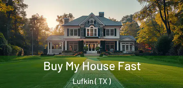  Buy My House Fast Lufkin ( TX )