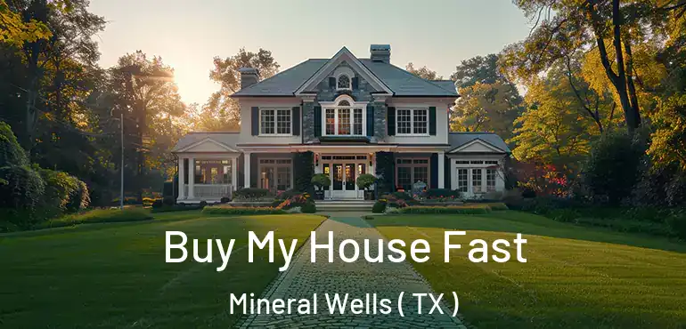  Buy My House Fast Mineral Wells ( TX )