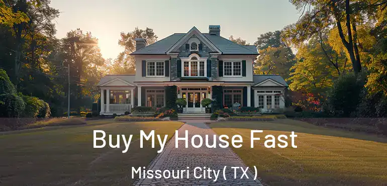  Buy My House Fast Missouri City ( TX )