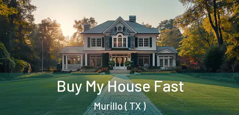  Buy My House Fast Murillo ( TX )